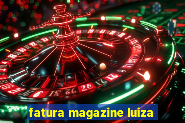 fatura magazine luiza